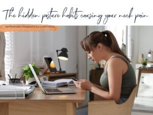 The Hidden Posture Habits Causing Your Neck Pain (and What to Do About Them)